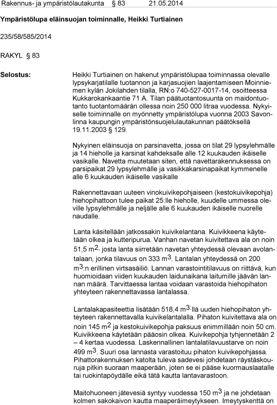 ja karjasuojien laa jentamiseen Moin niemen kylän Joki lah den tilalla, RN:o 740-527-0017-14, osoitteessa Kukkarokankaantie 71 A.