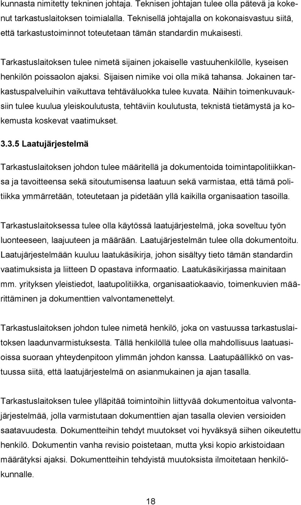 Tarkastuslaitoksen tulee nimetä sijainen jokaiselle vastuuhenkilölle, kyseisen henkilön poissaolon ajaksi. Sijaisen nimike voi olla mikä tahansa.