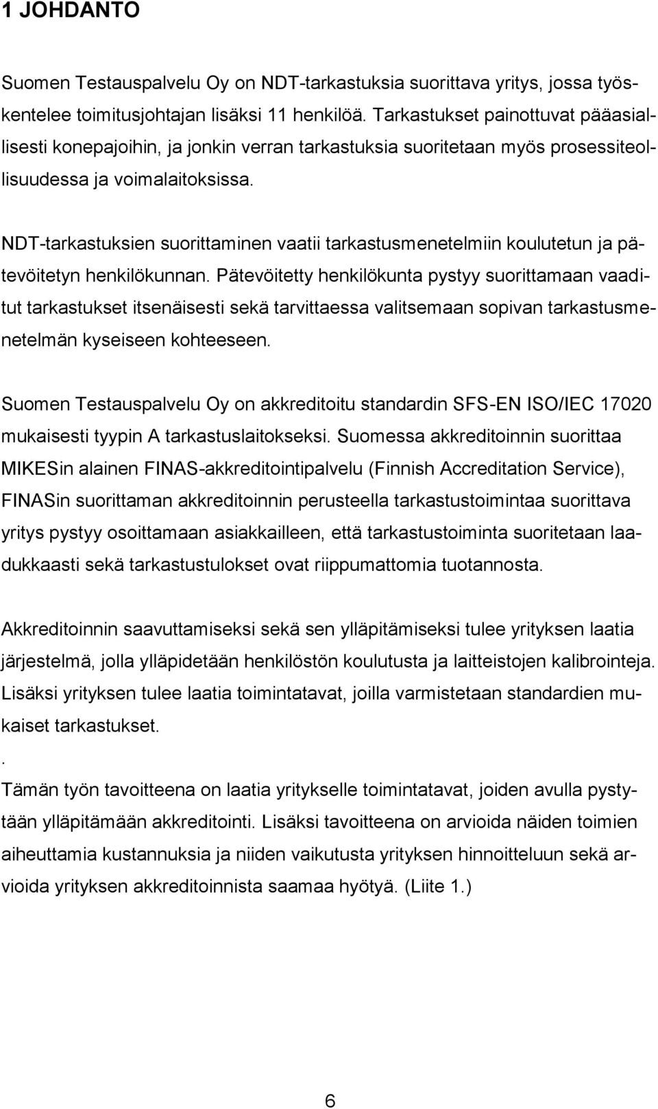 NDT-tarkastuksien suorittaminen vaatii tarkastusmenetelmiin koulutetun ja pätevöitetyn henkilökunnan.