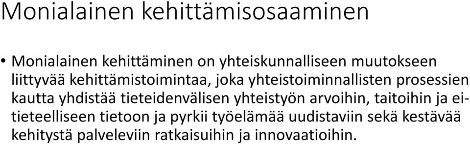 yhdistää tieteidenvälisen yhteistyön arvoihin, taitoihin ja eitieteelliseen tietoon ja