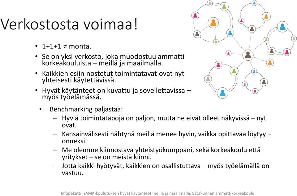 Benchmarking paljastaa: Hyviä toimintatapoja on paljon, mutta ne eivät olleet näkyvissä nyt ovat. Kansainvälisesti nähtynä meillä menee hyvin, vaikka opittavaa löytyy onneksi.