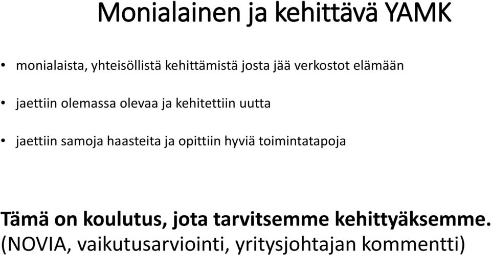 samoja haasteita ja opittiin hyviä toimintatapoja Tämä on koulutus, jota