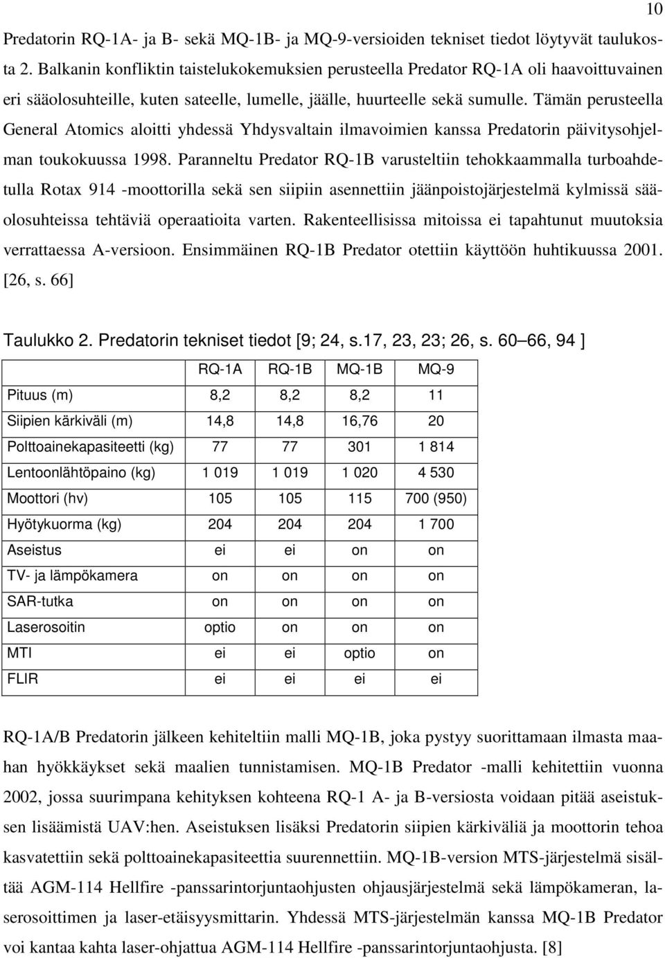 Tämän perusteella General Atomics aloitti yhdessä Yhdysvaltain ilmavoimien kanssa Predatorin päivitysohjelman toukokuussa 1998.