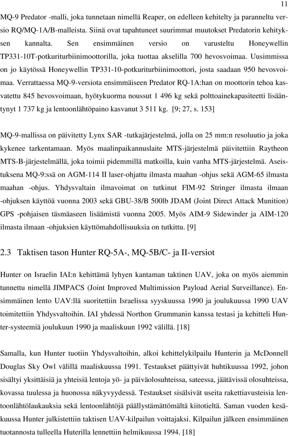Uusimmissa on jo käytössä Honeywellin TP331-10-potkuriturbiinimoottori, josta saadaan 950 hevosvoimaa.