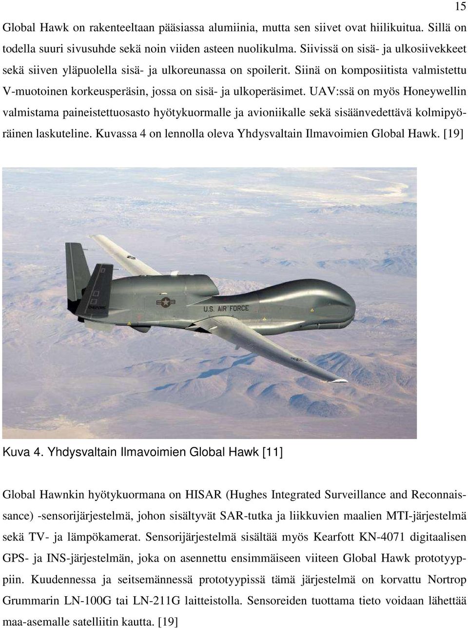 UAV:ssä on myös Honeywellin valmistama paineistettuosasto hyötykuormalle ja avioniikalle sekä sisäänvedettävä kolmipyöräinen laskuteline.