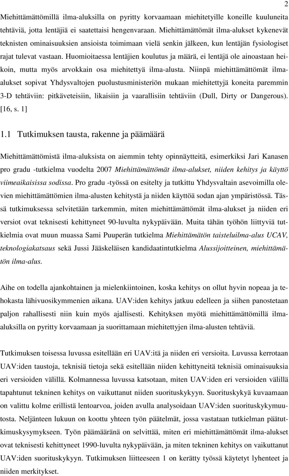 Huomioitaessa lentäjien koulutus ja määrä, ei lentäjä ole ainoastaan heikoin, mutta myös arvokkain osa miehitettyä ilma-alusta.