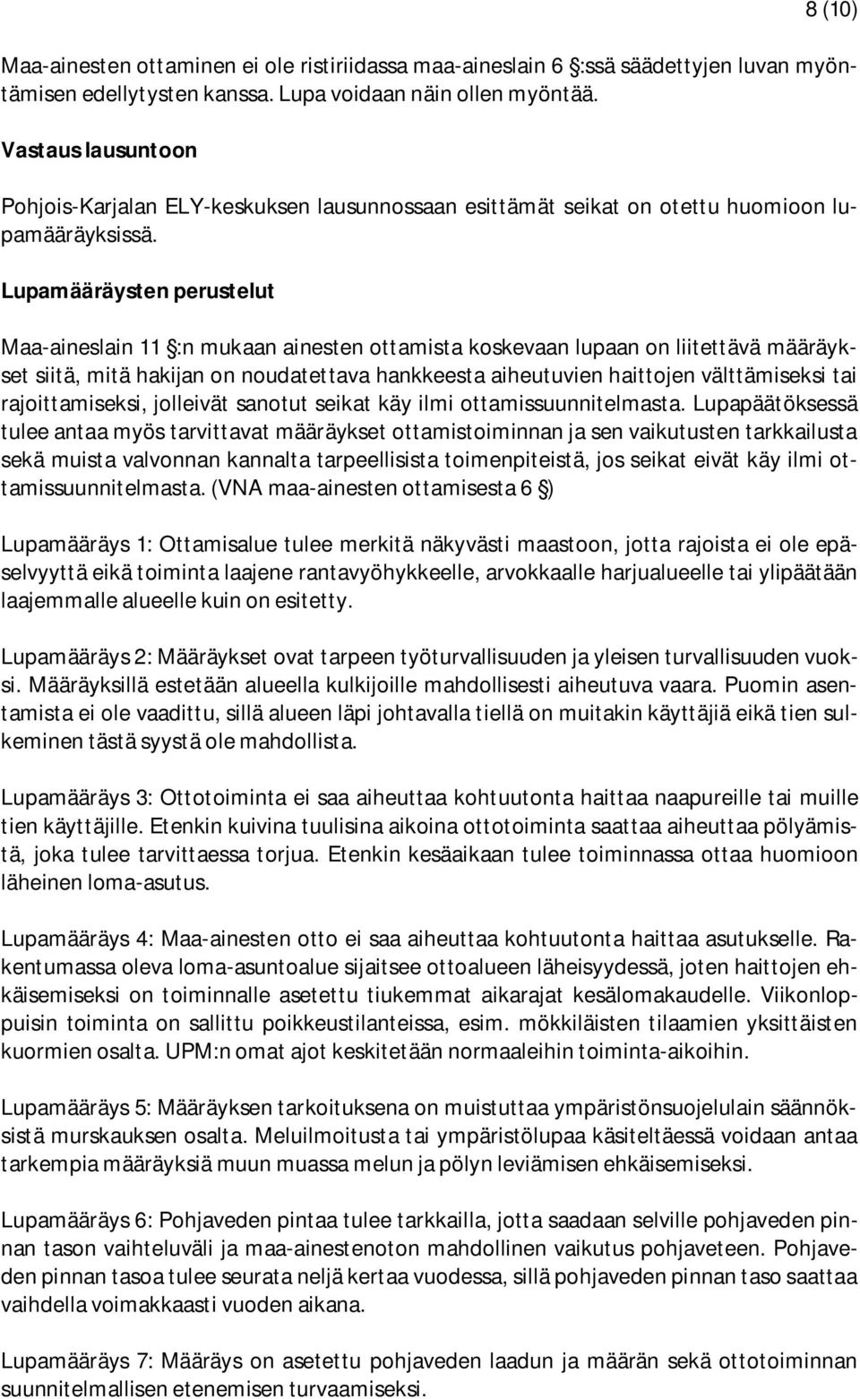 Lupamääräysten perustelut Maa-aineslain 11 :n mukaan ainesten ottamista koskevaan lupaan on liitettävä määräykset siitä, mitä hakijan on noudatettava hankkeesta aiheutuvien haittojen välttämiseksi