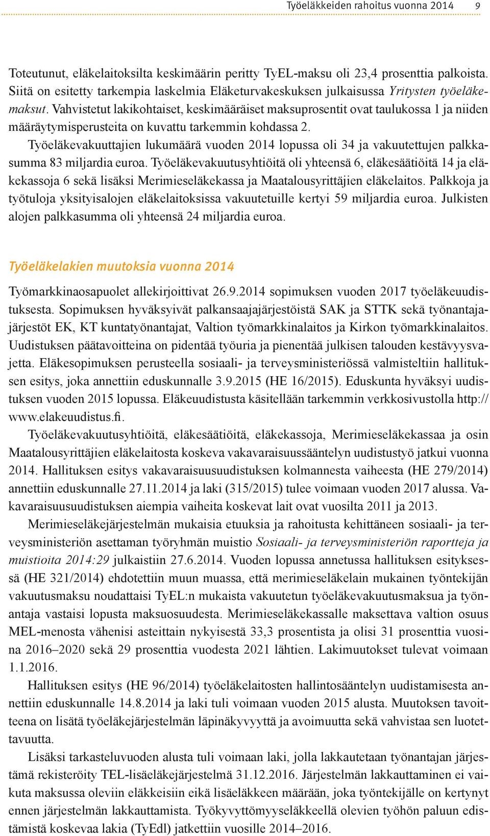 Vahvistetut lakikohtaiset, keskimääräiset maksuprosentit ovat taulukossa 1 ja niiden määräytymisperusteita on kuvattu tarkemmin kohdassa 2.