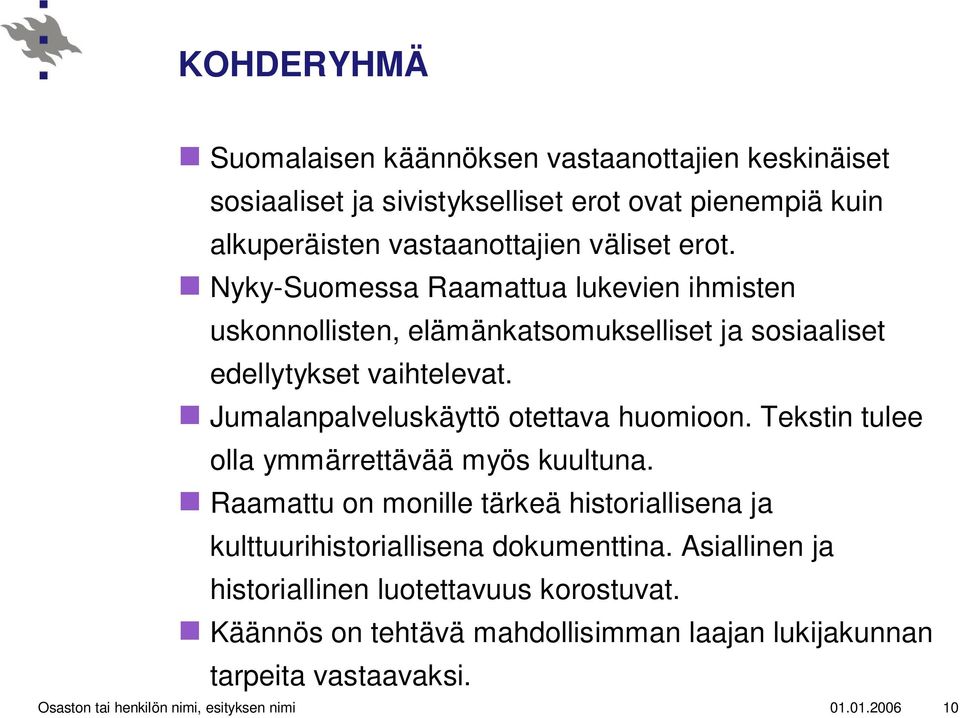 Jumalanpalveluskäyttö otettava huomioon. Tekstin tulee olla ymmärrettävää myös kuultuna.