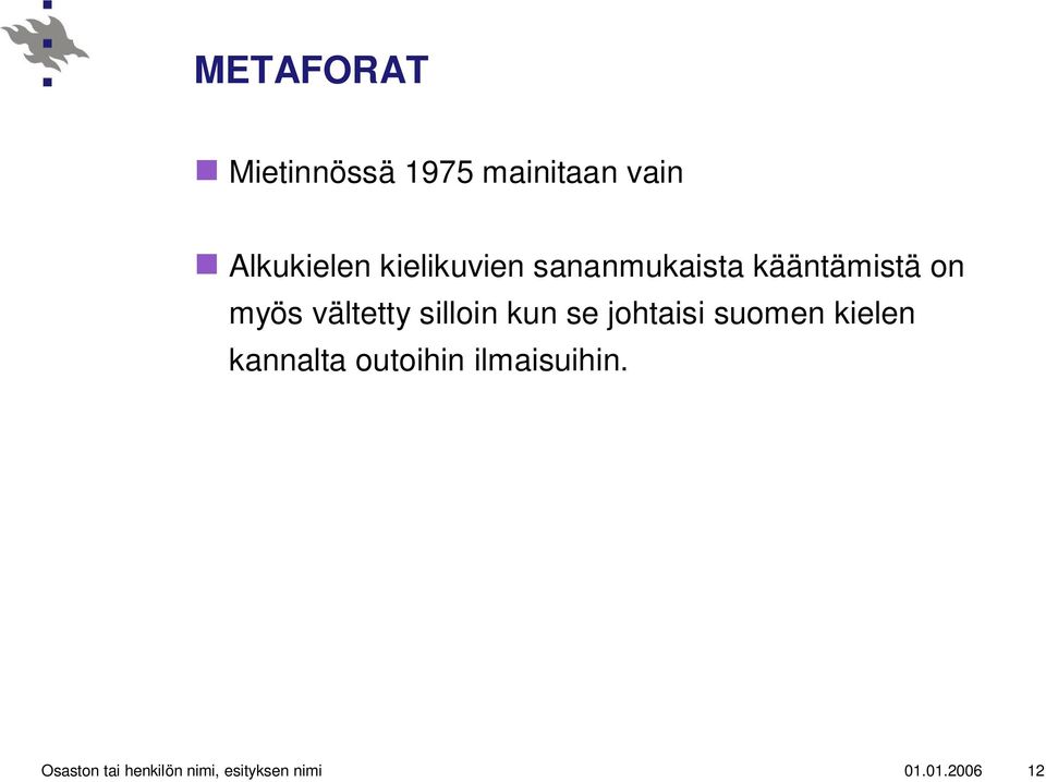 silloin kun se johtaisi suomen kielen kannalta outoihin