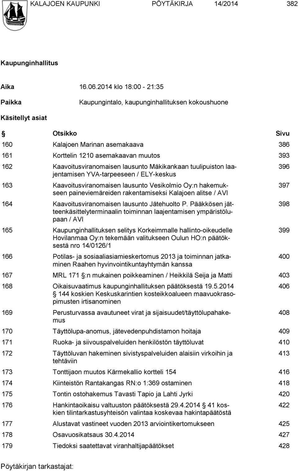 Kaavoitusviranomaisen lausunto Mäkikankaan tuulipuiston laajentamisen YVA-tarpeeseen / ELY-keskus 163 Kaavoitusviranomaisen lausunto Vesikolmio Oy:n hakemukseen paineviemäreiden rakentamiseksi