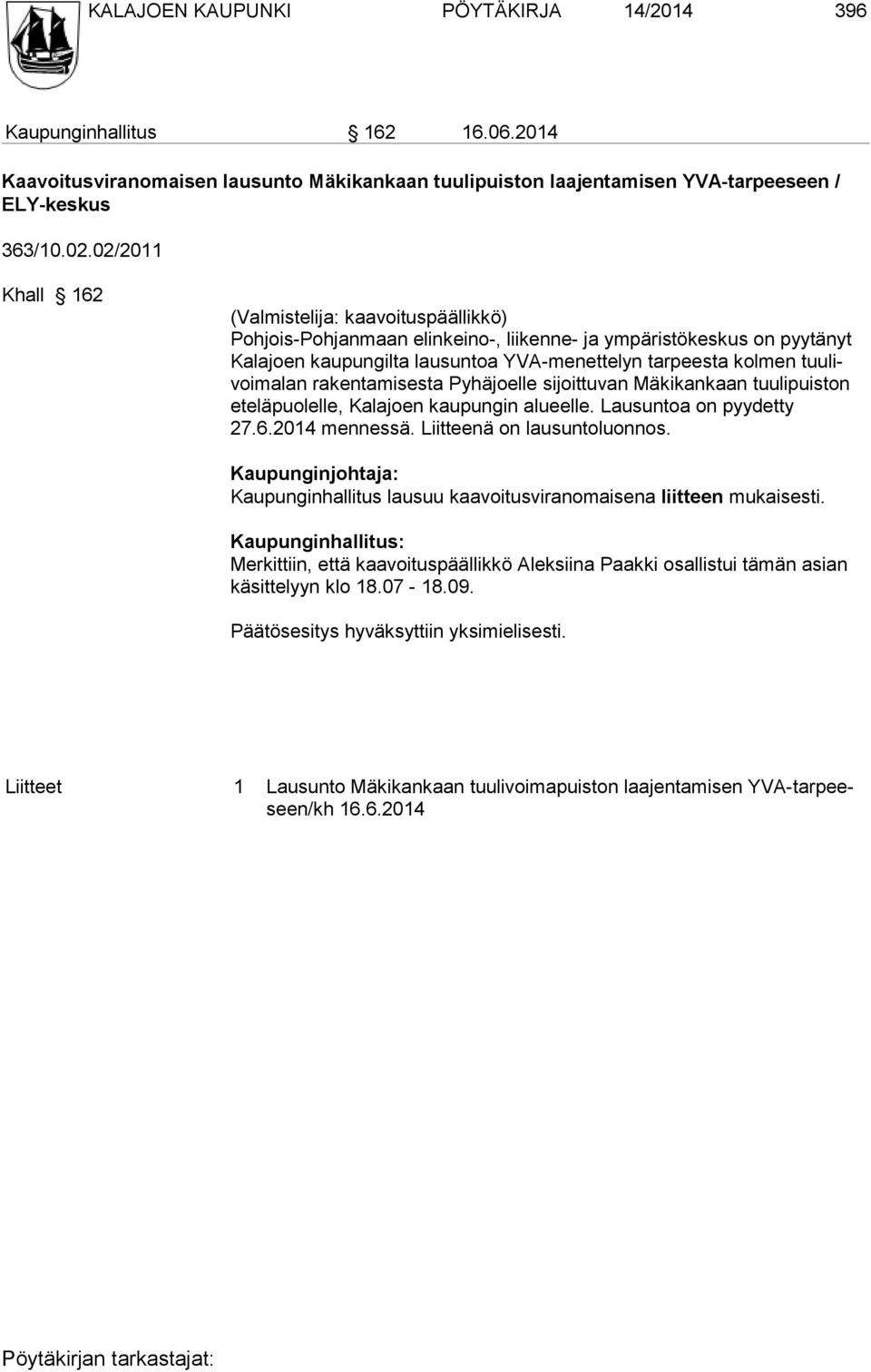 tuulivoimalan rakentamisesta Pyhäjoelle sijoittuvan Mäkikankaan tuuli puiston eteläpuolelle, Kalajoen kaupungin alueelle. Lausuntoa on pyydetty 27.6.2014 mennessä. Liitteenä on lausuntoluonnos.