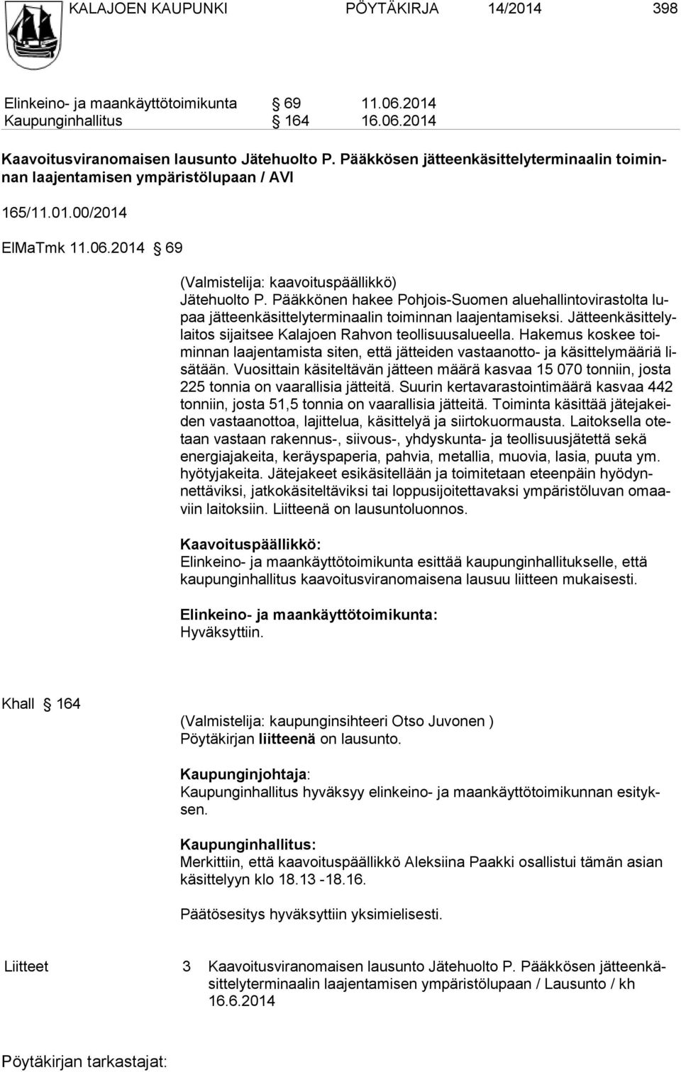 Pääkkönen hakee Pohjois-Suomen aluehallintovirastolta lupaa jätteenkäsittelyterminaalin toiminnan laajentamiseksi. Jätteenkäsittelylaitos sijaitsee Kalajoen Rahvon teollisuusalueella.