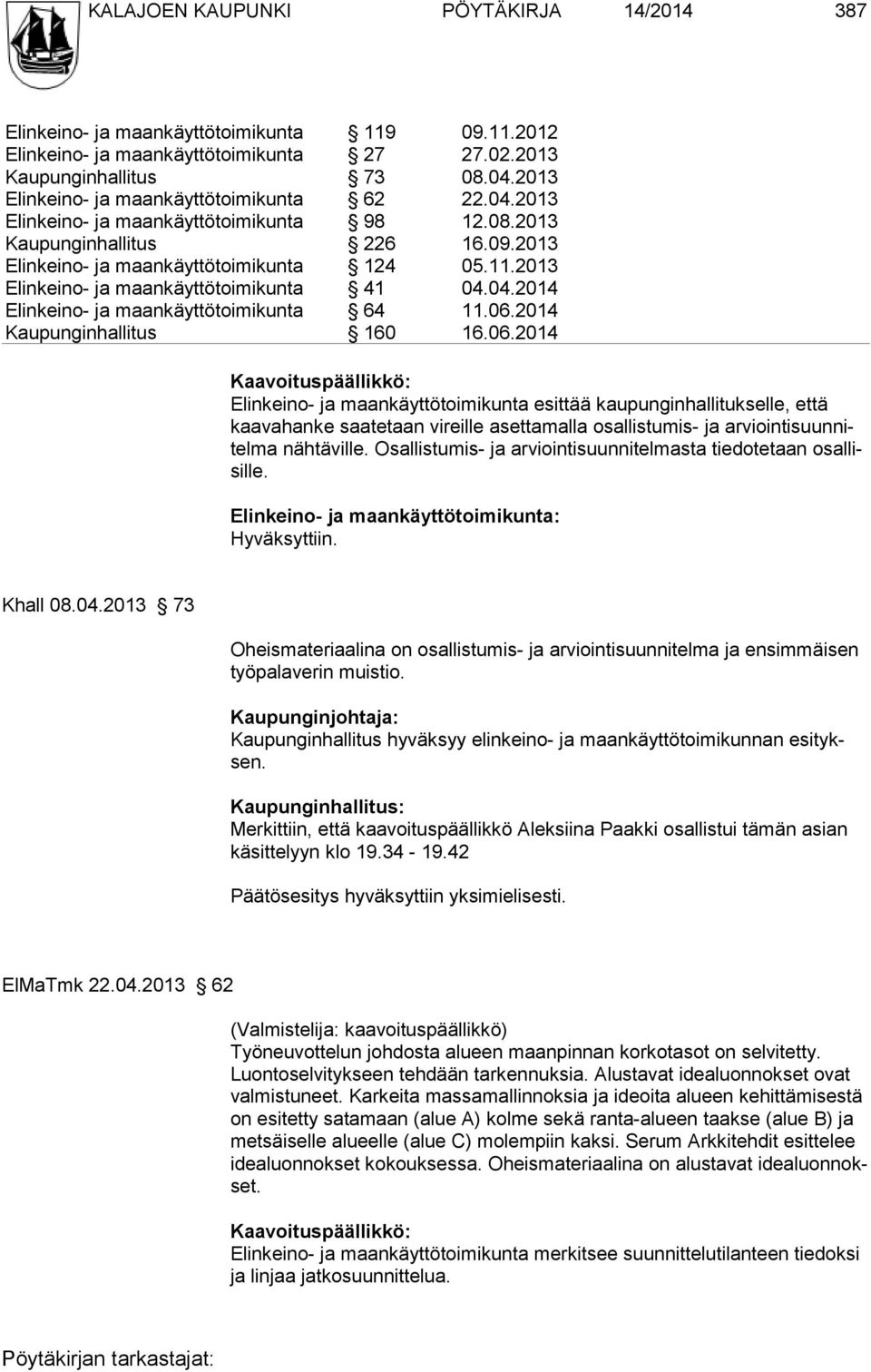 2013 Elinkeino- ja maankäyttötoimikunta 41 04.04.2014 Elinkeino- ja maankäyttötoimikunta 64 11.06.