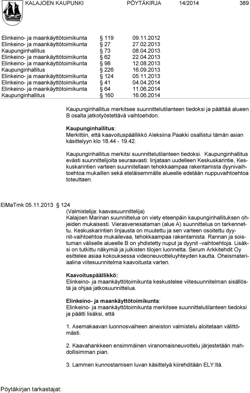 2013 Elinkeino- ja maankäyttötoimikunta 41 04.04.2014 Elinkeino- ja maankäyttötoimikunta 64 11.06.