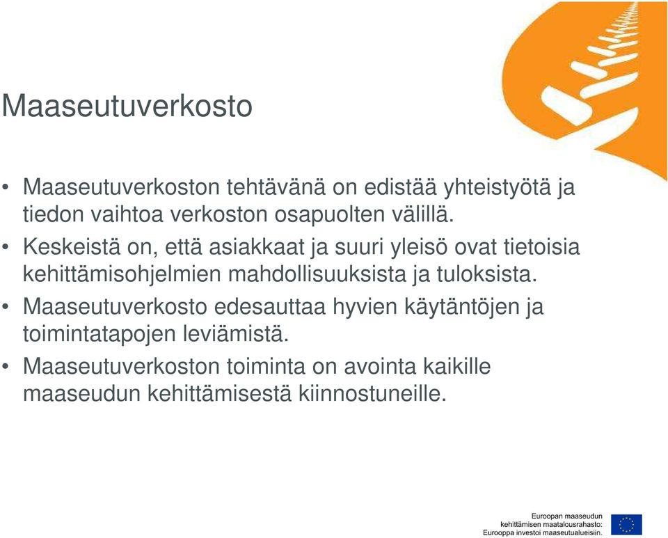 Keskeistä on, että asiakkaat ja suuri yleisö ovat tietoisia kehittämisohjelmien mahdollisuuksista