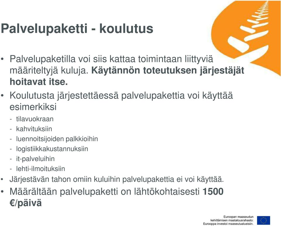 Koulutusta järjestettäessä palvelupakettia voi käyttää esimerkiksi - tilavuokraan - kahvituksiin - luennoitsijoiden