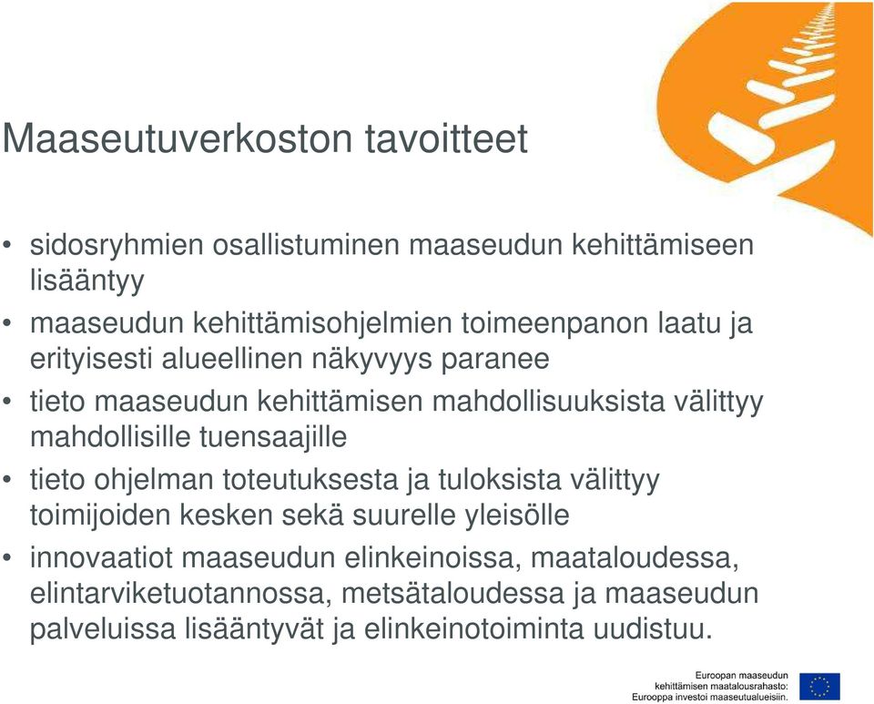 mahdollisille tuensaajille tieto ohjelman toteutuksesta ja tuloksista välittyy toimijoiden kesken sekä suurelle yleisölle