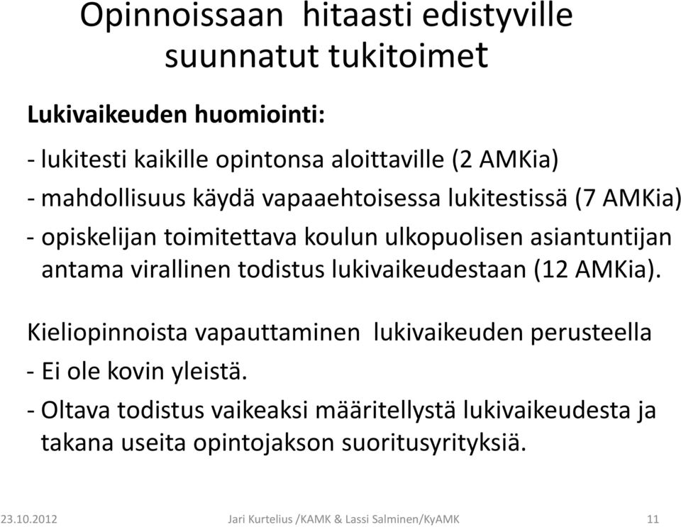 todistus lukivaikeudestaan (12 AMKia). Kieliopinnoista vapauttaminen lukivaikeuden perusteella Ei ole kovin yleistä.