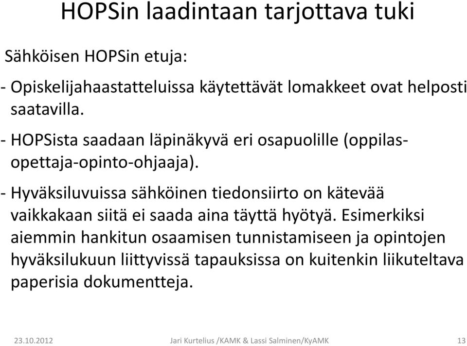 Hyväksiluvuissa sähköinen tiedonsiirto on kätevää vaikkakaan siitä ei saada aina täyttä hyötyä.