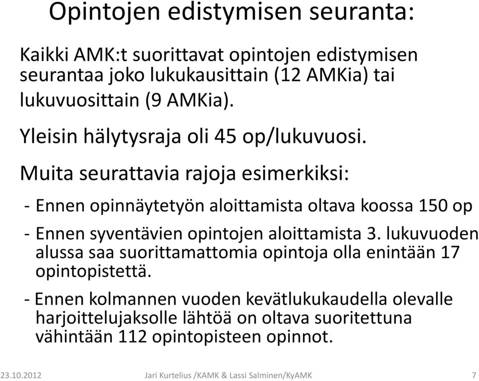 Muita seurattavia rajoja esimerkiksi: Ennen opinnäytetyön aloittamista oltava koossa 150 op Ennen syventävien opintojen aloittamista 3.