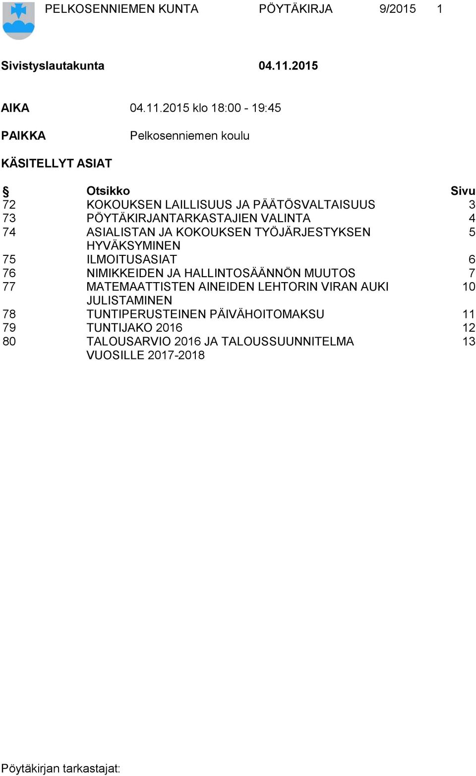 2015 klo 18:00-19:45 PAIKKA Pelkosenniemen koulu KÄSITELLYT ASIAT Otsikko Sivu 72 KOKOUKSEN LAILLISUUS JA PÄÄTÖSVALTAISUUS 3 73