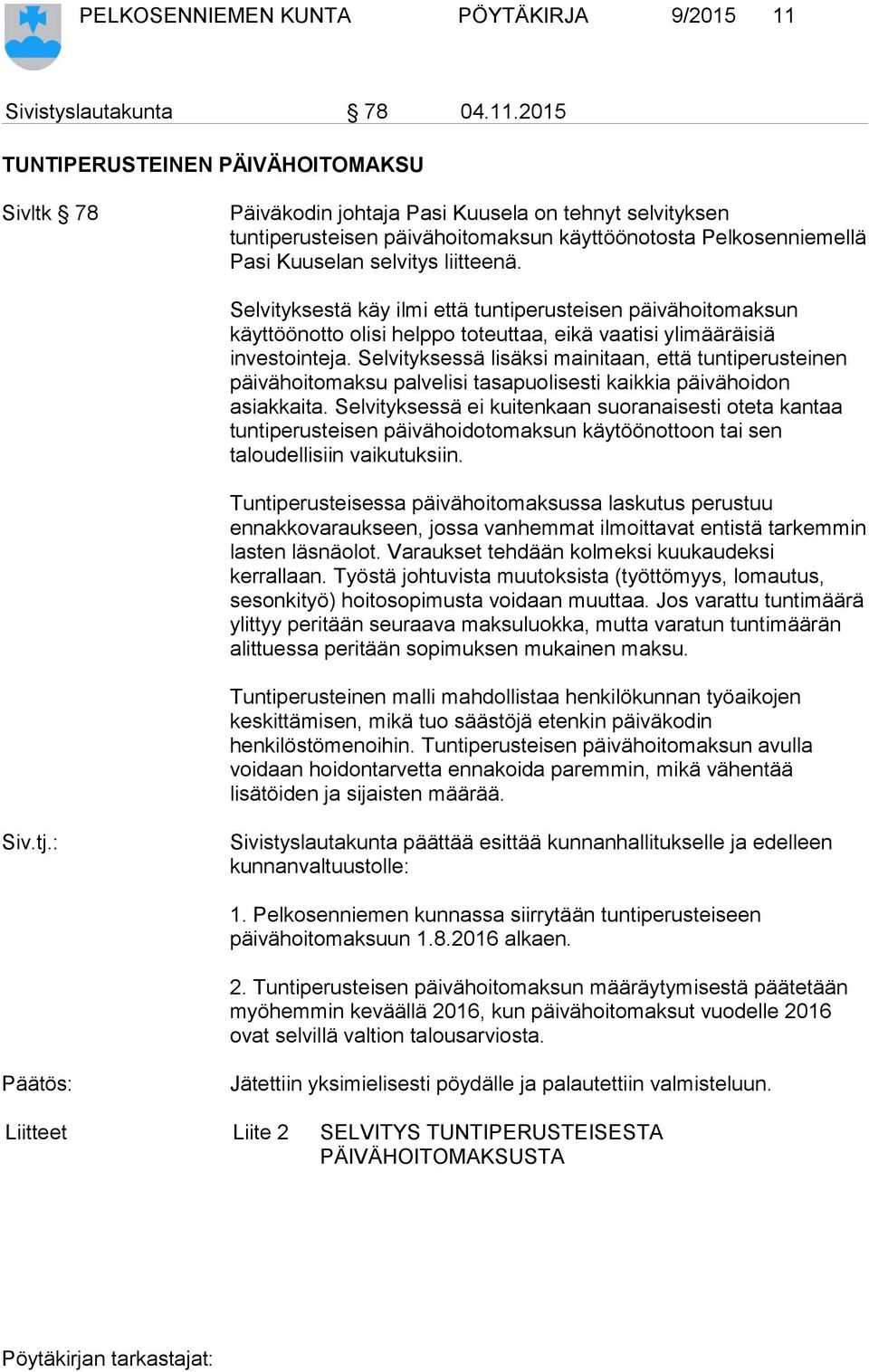 2015 TUNTIPERUSTEINEN PÄIVÄHOITOMAKSU Sivltk 78 Päiväkodin johtaja Pasi Kuusela on tehnyt selvityksen tuntiperusteisen päivähoitomaksun käyttöönotosta Pelkosenniemellä Pasi Kuuselan selvitys