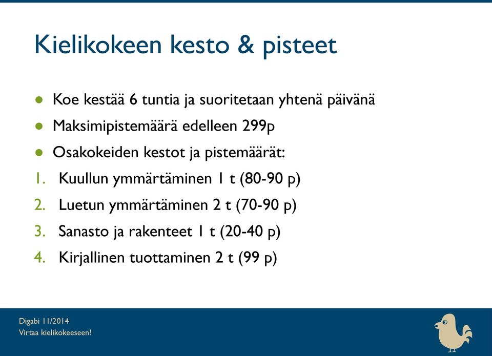 pistemäärät: 1. Kuullun ymmärtäminen 1 t (80-90 p) 2.