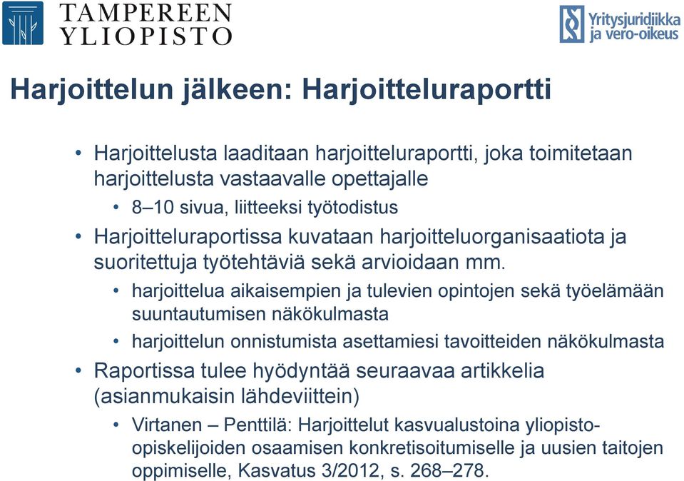 harjoittelua aikaisempien ja tulevien opintojen sekä työelämään suuntautumisen näkökulmasta harjoittelun onnistumista asettamiesi tavoitteiden näkökulmasta Raportissa