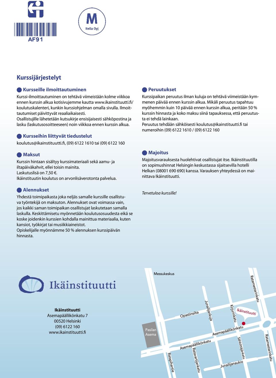 Osallistujille lähetetään kutsukirje ensisijaisesti sähköpostina ja lasku (laskutusosoitteeseen) noin viikkoa ennen kurssin alkua. Q Kursseihin liittyvät tiedustelut koulutus@ikainstituutti.