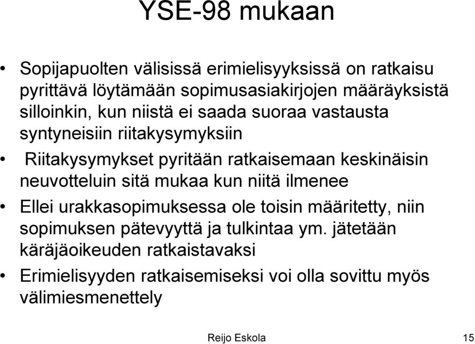 keskinäisin neuvotteluin sitä mukaa kun niitä ilmenee Ellei urakkasopimuksessa ole toisin määritetty, niin sopimuksen