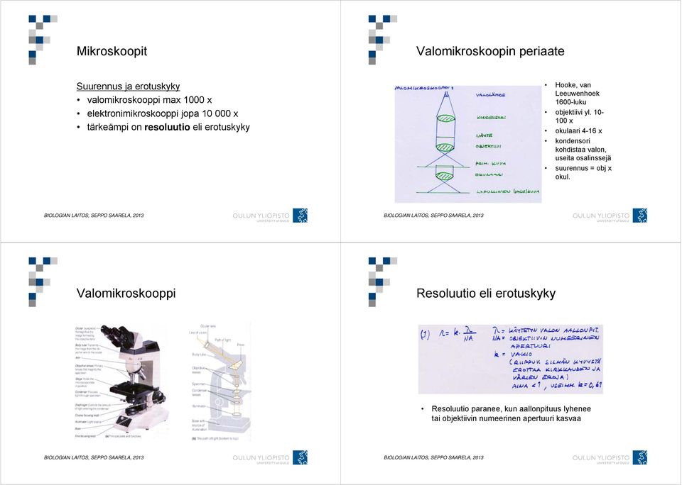 objektiivi yl. 10-100 x okulaari 4-16 x kondensori kohdistaa valon, useita osalinssejä suurennus = obj x okul.