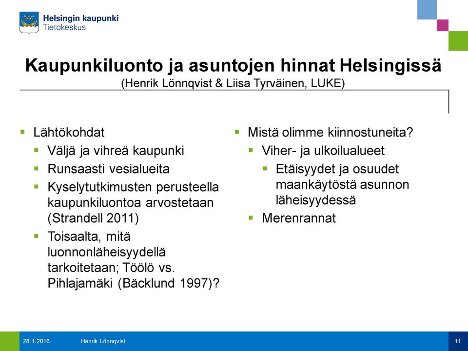 Toisaalta, mitä luonnonläheisyydellä tarkoitetaan; Töölö vs. Pihlajamäki (Bäcklund 1997)?