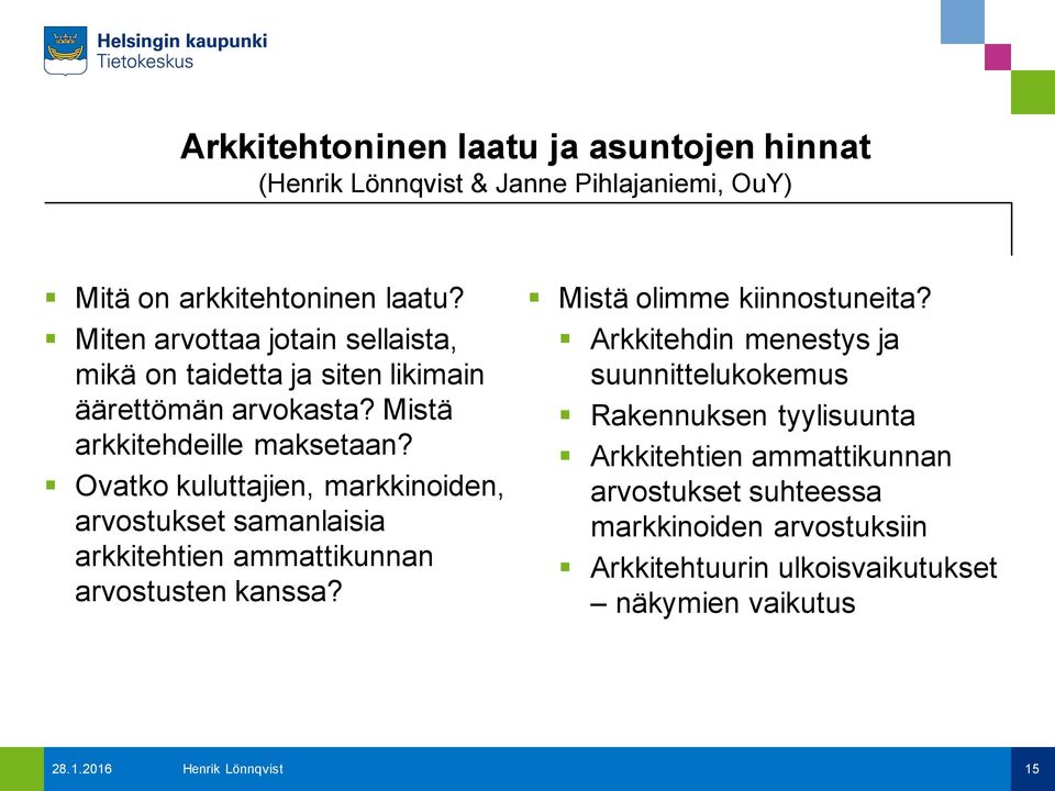 Ovatko kuluttajien, markkinoiden, arvostukset samanlaisia arkkitehtien ammattikunnan arvostusten kanssa? Mistä olimme kiinnostuneita?