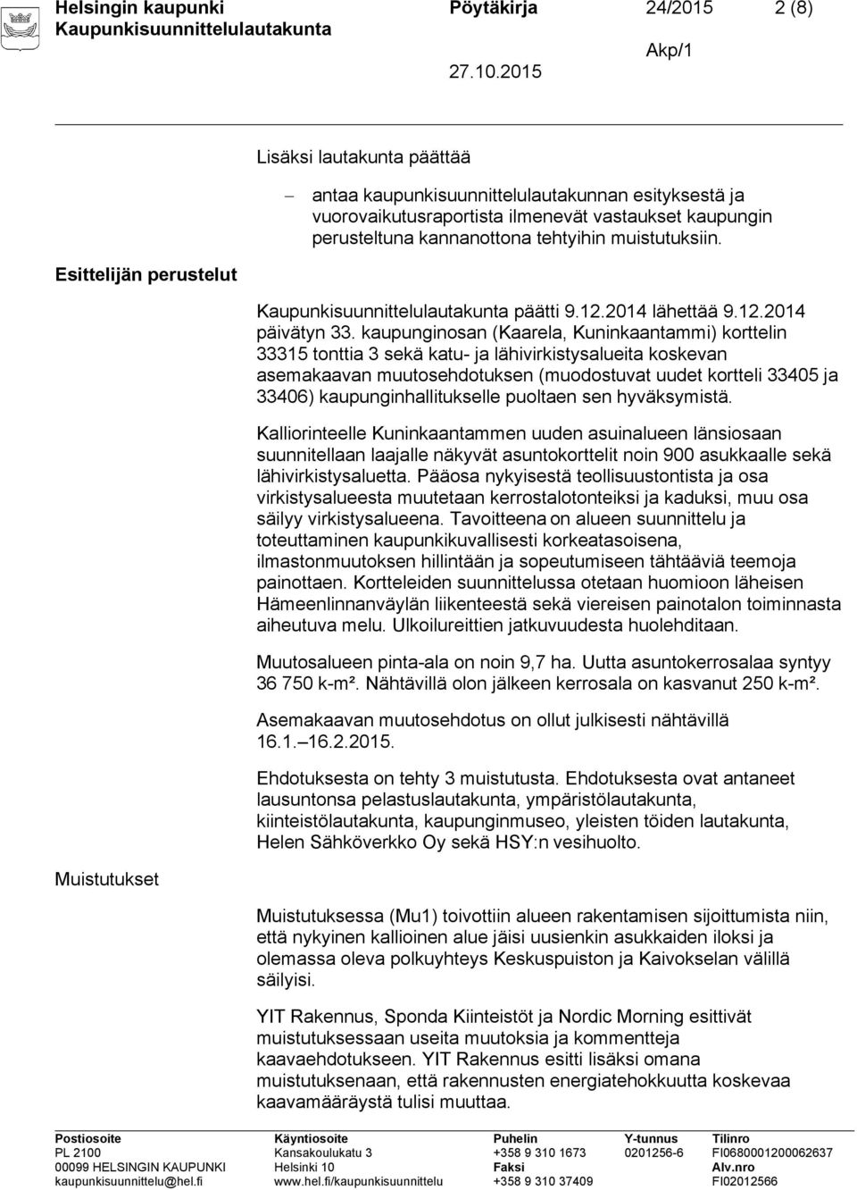 kaupunginosan (Kaarela, Kuninkaantammi) korttelin 33315 tonttia 3 sekä katu- ja lähivirkistysalueita koskevan asemakaavan muutosehdotuksen (muodostuvat uudet kortteli 33405 ja 33406)