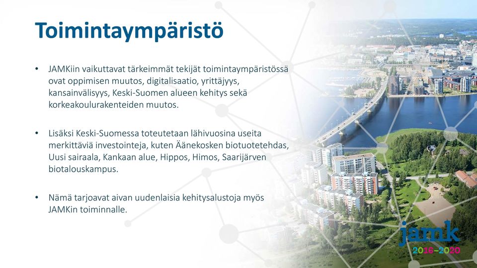 Lisäksi Keski-Suomessa toteutetaan lähivuosina useita merkittäviä investointeja, kuten Äänekosken biotuotetehdas,