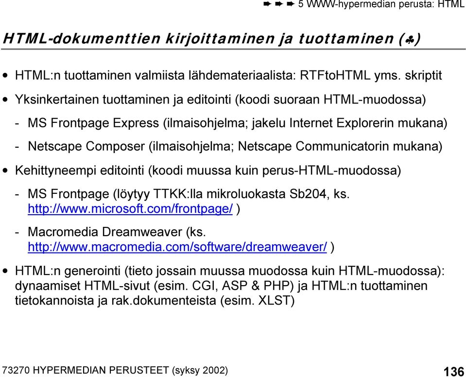 Communicatorin mukana) Kehittyneempi editointi (koodi muussa kuin perus-html-muodossa) - MS Frontpage (löytyy TTKK:lla mikroluokasta Sb204, ks. http://www.microsoft.