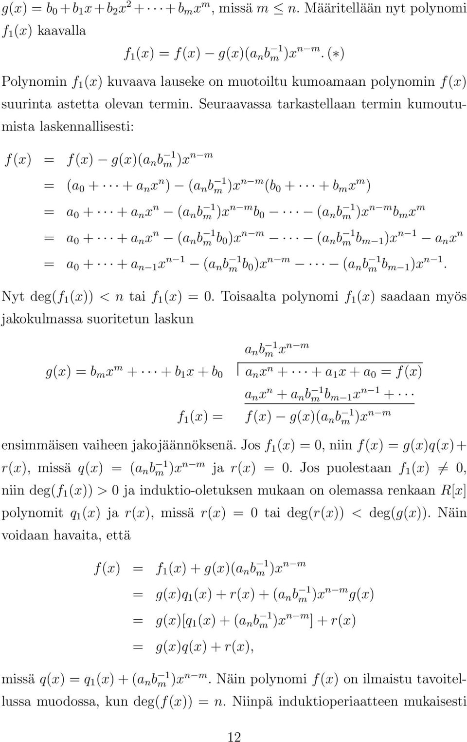 Seuraavassa tarkastellaan termin kumoutumista laskennallisesti: f(x) = f(x) g(x)(a n b 1 m )x n m = (a 0 + + a n x n ) (a n b 1 m )x n m (b 0 + + b m x m ) = a 0 + + a n x n (a n b 1 m )x n m b 0 (a