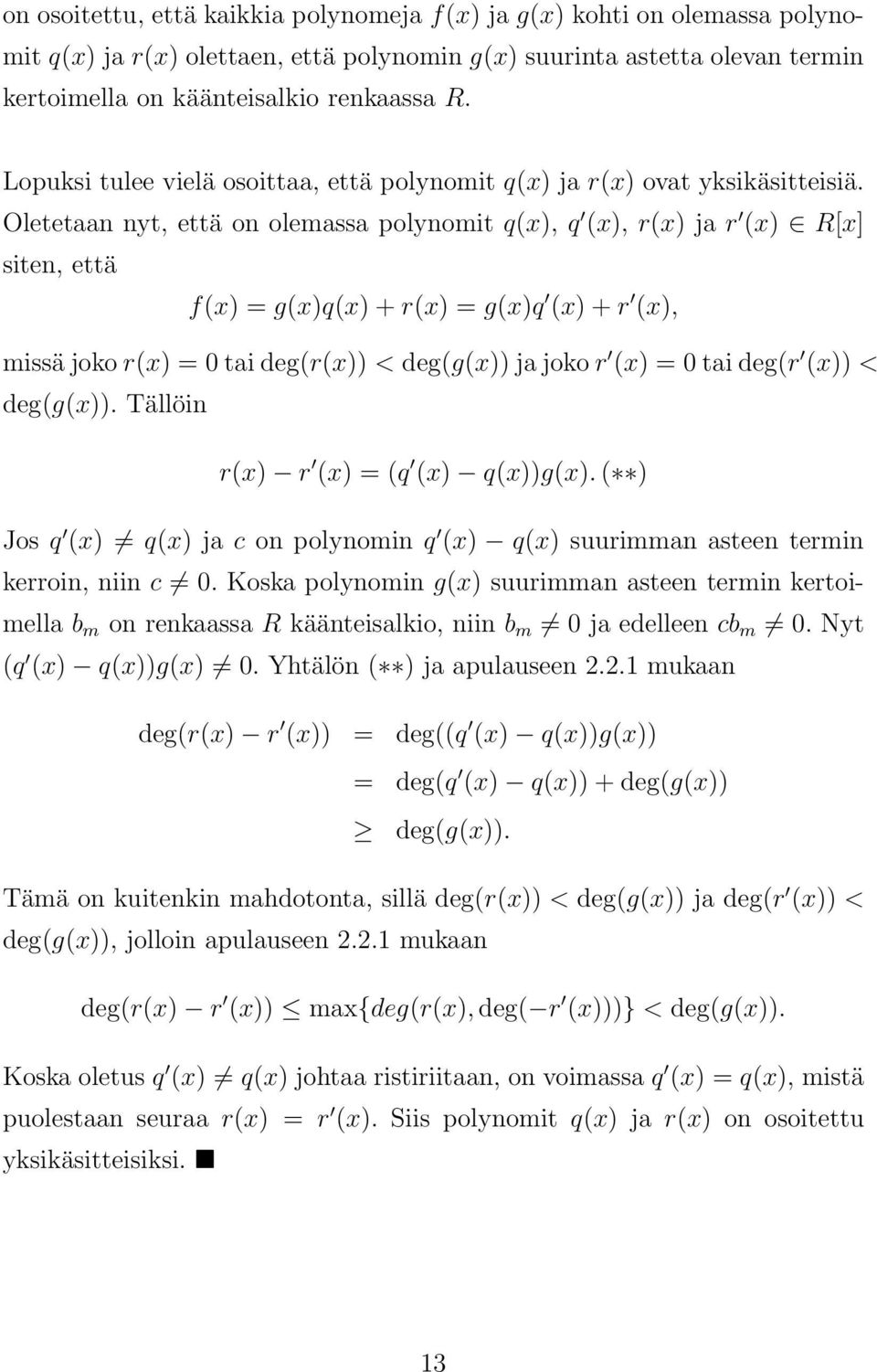 Oletetaan nyt, että on olemassa polynomit q(x), q (x), r(x) ja r (x) R[x] siten, että f(x) = g(x)q(x) + r(x) = g(x)q (x) + r (x), missä joko r(x) = 0 tai deg(r(x)) < deg(g(x)) ja joko r (x) = 0 tai