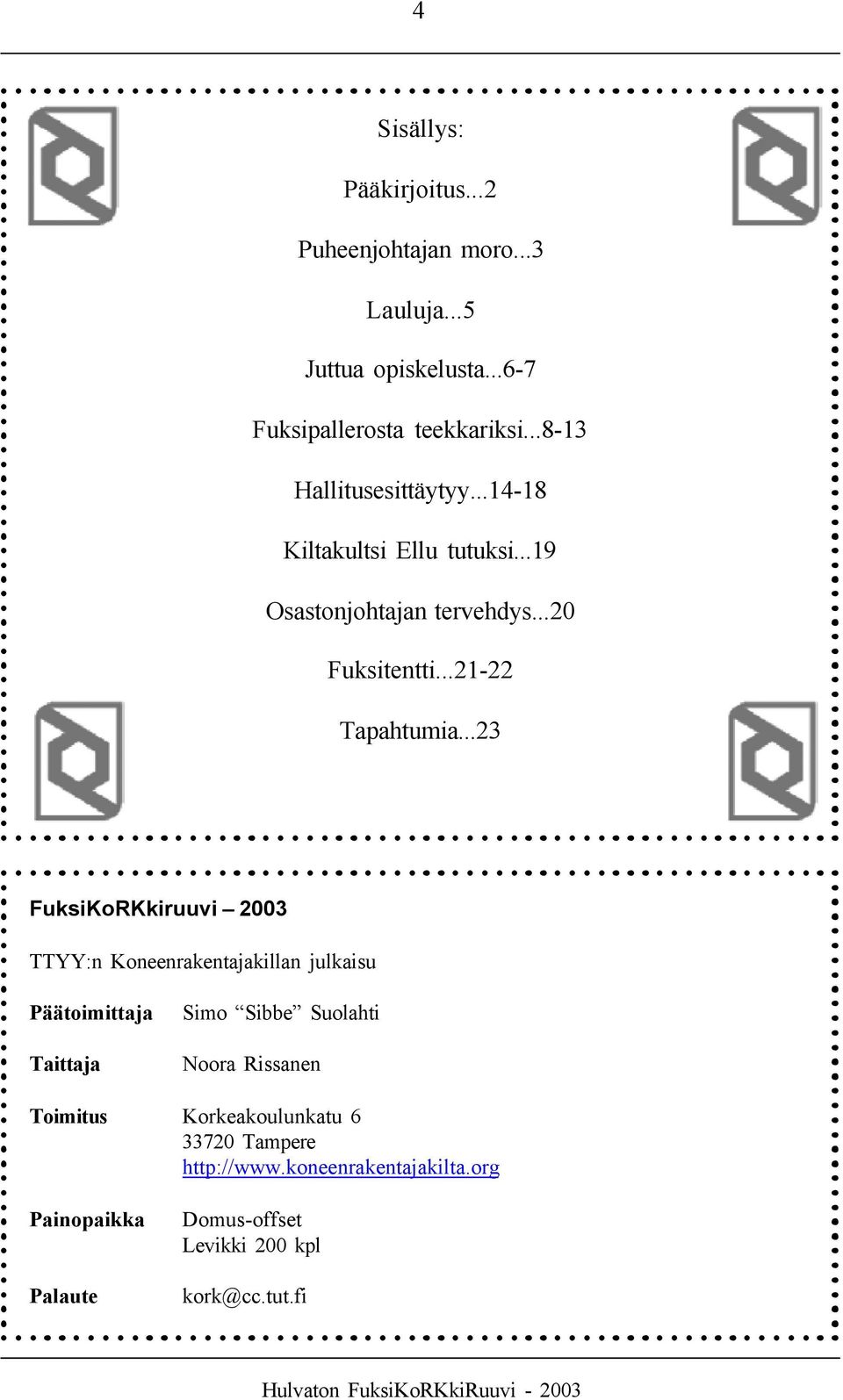 ..23 FuksiKoRKkiruuvi 2003 TTYY:n Koneenrakentajakillan julkaisu Päätoimittaja Taittaja Simo Sibbe Suolahti Noora Rissanen