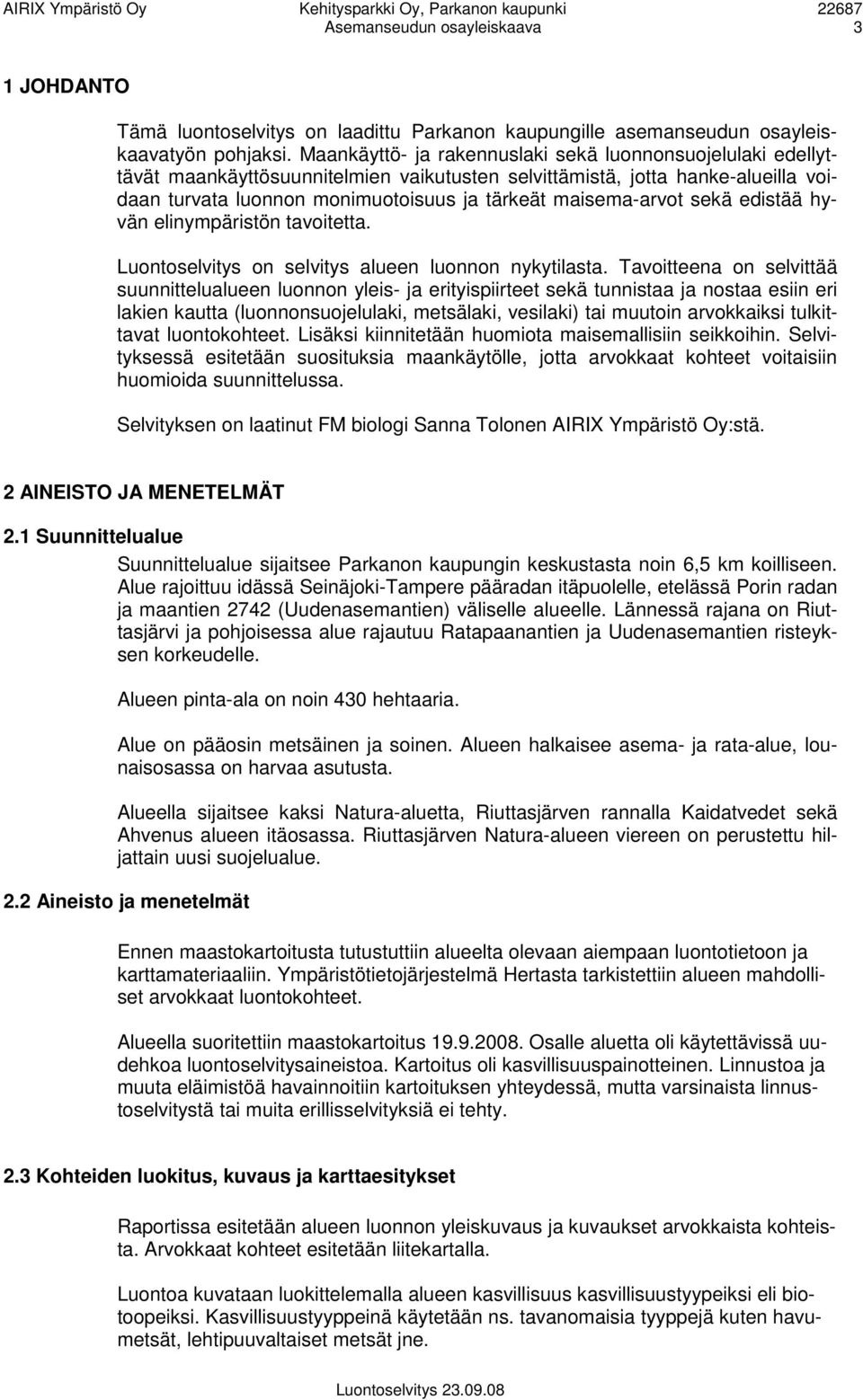 maisema-arvot sekä edistää hyvän elinympäristön tavoitetta. Luontoselvitys on selvitys alueen luonnon nykytilasta.