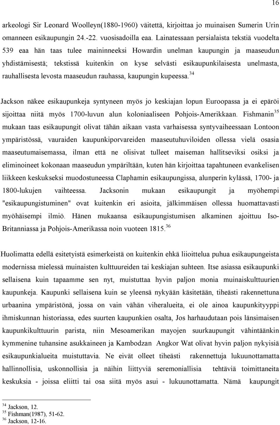 unelmasta, rauhallisesta levosta maaseudun rauhassa, kaupungin kupeessa.