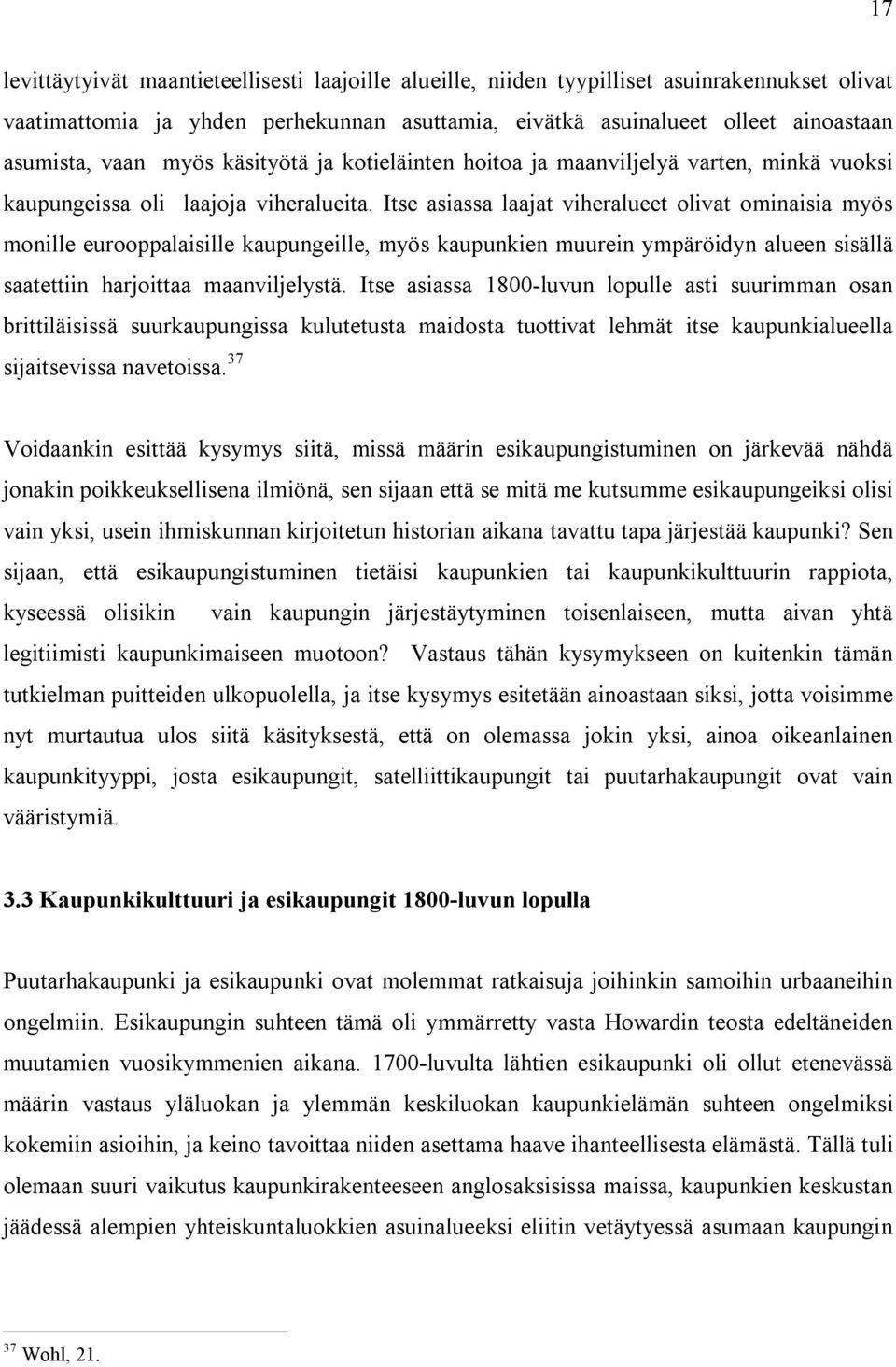 Itse asiassa laajat viheralueet olivat ominaisia myös monille eurooppalaisille kaupungeille, myös kaupunkien muurein ympäröidyn alueen sisällä saatettiin harjoittaa maanviljelystä.