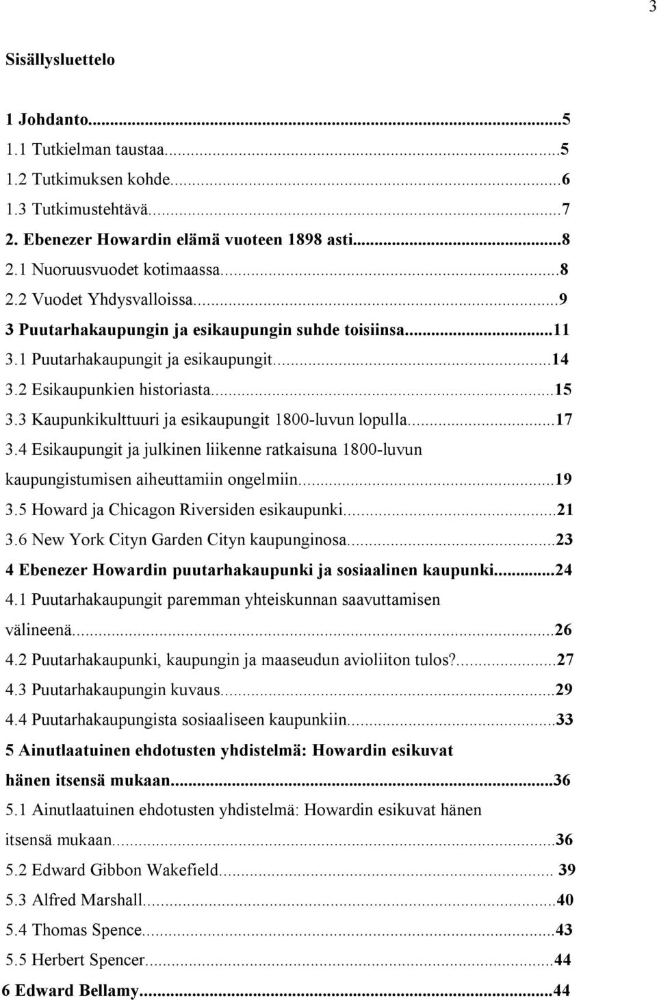 ..17 3.4 Esikaupungit ja julkinen liikenne ratkaisuna 1800-luvun kaupungistumisen aiheuttamiin ongelmiin...19 3.5 Howard ja Chicagon Riversiden esikaupunki...21 3.