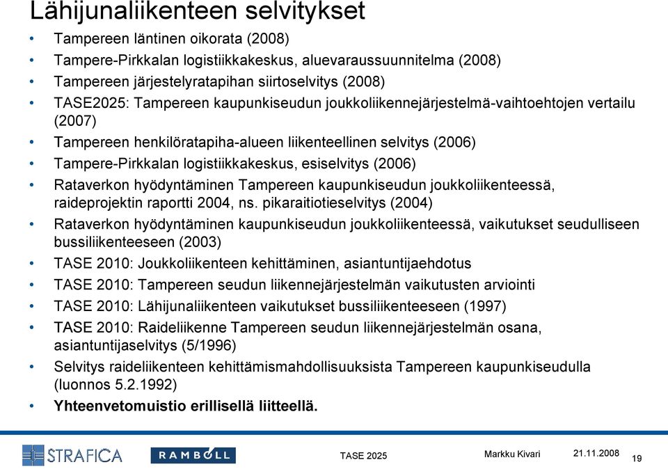 (2006) Rataverkon hyödyntäminen Tampereen kaupunkiseudun joukkoliikenteessä, raideprojektin raportti 2004, ns.