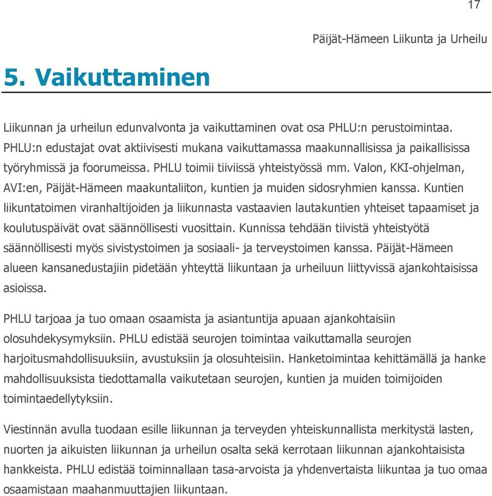Valon, KKI-ohjelman, AVI:en, Päijät-Hämeen maakuntaliiton, kuntien ja muiden sidosryhmien kanssa.