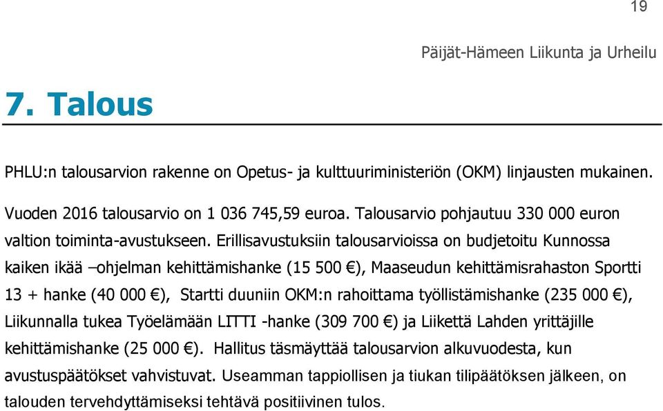 Erillisavustuksiin talousarvioissa on budjetoitu Kunnossa kaiken ikää ohjelman kehittämishanke (15 500 ), Maaseudun kehittämisrahaston Sportti 13 + hanke (40 000 ), Startti duuniin OKM:n