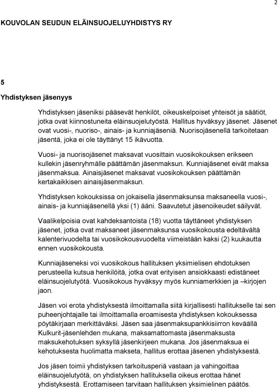 Vuosi- ja nuorisojäsenet maksavat vuosittain vuosikokouksen erikseen kullekin jäsenryhmälle päättämän jäsenmaksun. Kunniajäsenet eivät maksa jäsenmaksua.