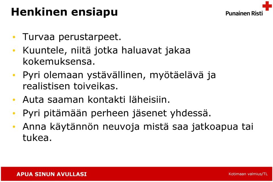 Pyri olemaan ystävällinen, myötäelävä ja realistisen toiveikas.