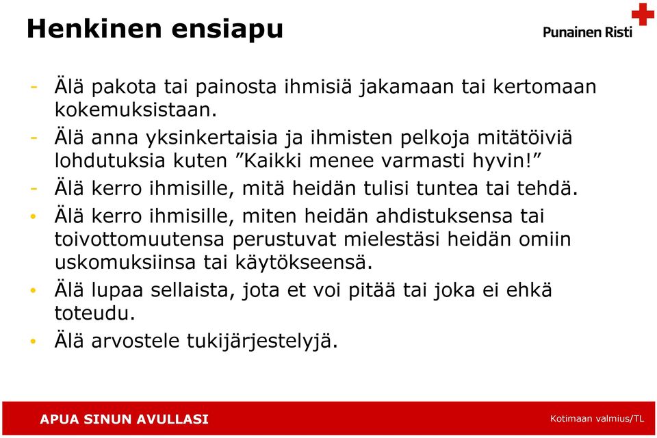 - Älä kerro ihmisille, mitä heidän tulisi tuntea tai tehdä.